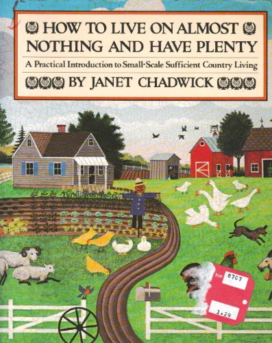 9780394737539: How to Live on Almost Nothing and Have Plenty: A Practical Introduction to Small-Scale Sufficient Living