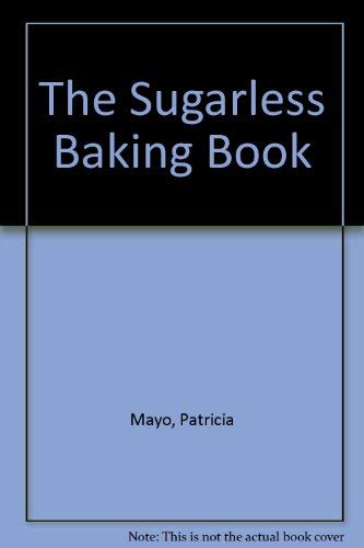 Stock image for The sugarless baking book: The natural way to prepare America's favorite breads, pies, cakes, puddings, and desserts for sale by Wonder Book