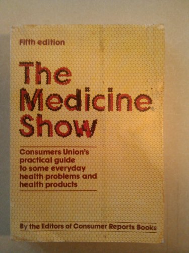 Imagen de archivo de The Medicine Show: Consumers Union's Practical Guide to Some Everyday Health Problems and Health Products a la venta por Wonder Book