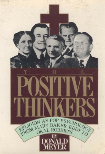 9780394738994: The Positive Thinkers: Religion As Pop Psychology, from Mary Baker Eddy to Oral Roberts