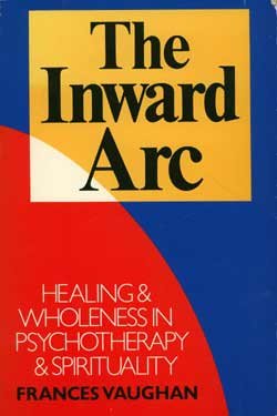 Stock image for The Inward Arc : Healing and Wholeness in Psychotherapy and Spirituality for sale by Better World Books: West