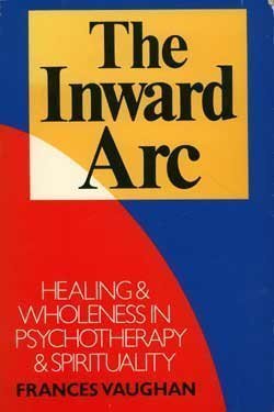 Stock image for The Inward Arc: Healing and Wholeness in Psychotherapy and Spirituality for sale by Wonder Book