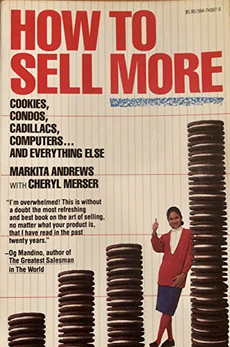 9780394743073: How to Sell More Cookies, Condos, Cadillacs, Computers ... and Everything Else