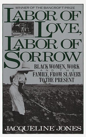 Stock image for Labor of Love, Labor of Sorrow : Black Women, Work, and the Family from Slavery to the Present for sale by Better World Books: West