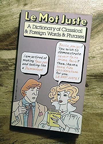 Stock image for Le Mot Juste: A Dictionary of Classical & Foreign Words & Phrases for sale by ThriftBooks-Atlanta