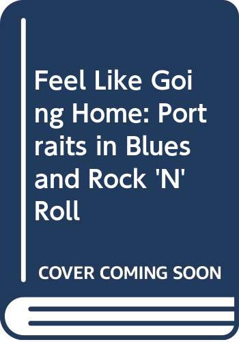 9780394747064: Feel Like Going Home: Portraits in Blues and Rock 'N' Roll