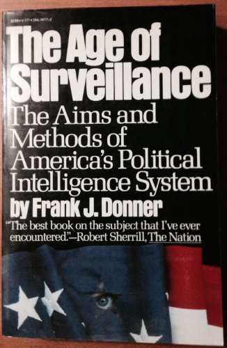 Beispielbild fr The Age of Surveillance: The Aims and Methods of America's Political Intelligence System zum Verkauf von -OnTimeBooks-