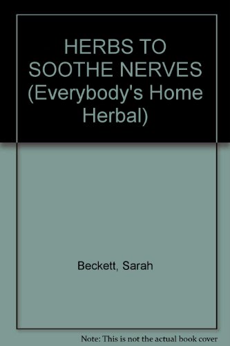 Imagen de archivo de HERBS TO SOOTHE NERVES (Everybody's Home Herbal) a la venta por HPB-Emerald
