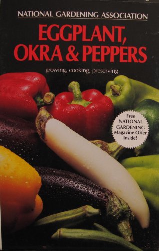 Imagen de archivo de National Gardening Association Book of Eggplant, Okra and Peppers (National Gardening Association Series) a la venta por Wonder Book