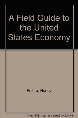 Stock image for A Field Guide to the U.S. Economy: 160 Graphic Keys to How the System Works for sale by SecondSale