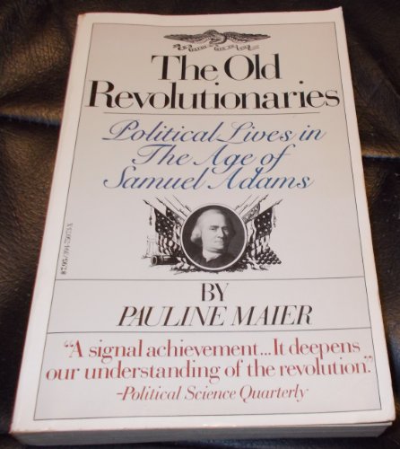 Beispielbild fr The Old Revolutionaries : Political Lives in the Age of Samuel Adams zum Verkauf von Better World Books