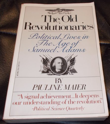 Imagen de archivo de The Old Revolutionaries: Political Lives in the Age of Samuel Adams a la venta por Wonder Book