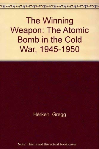 Beispielbild fr The Winning Weapon: The Atomic Bomb in the Cold War, 1945-1950 zum Verkauf von Wonder Book