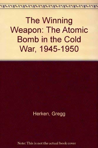 9780394751603: The winning weapon: The atomic bomb in the cold war, 1945-1950