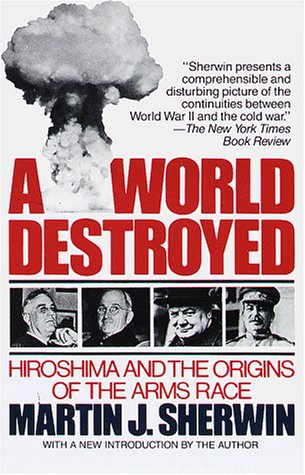 Beispielbild fr A World Destroyed : Hiroshima and the Origins of the Arms Race zum Verkauf von Booketeria Inc.