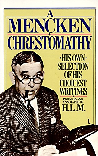 Beispielbild fr A Mencken Chrestomathy: His Own Selection of His Choicest Writing zum Verkauf von Read&Dream