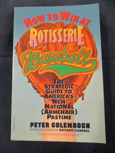 How to Win at Rotisserie Baseball : The Strategic Guide to America's New National (Armchair) Pastime