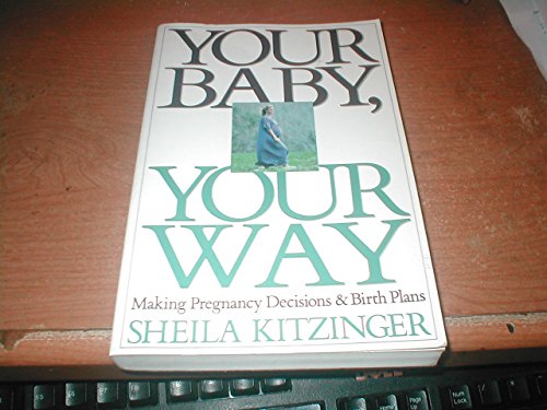 9780394752495: Your Baby, Your Way: Making Pregnancy Decisions and Birth Plans