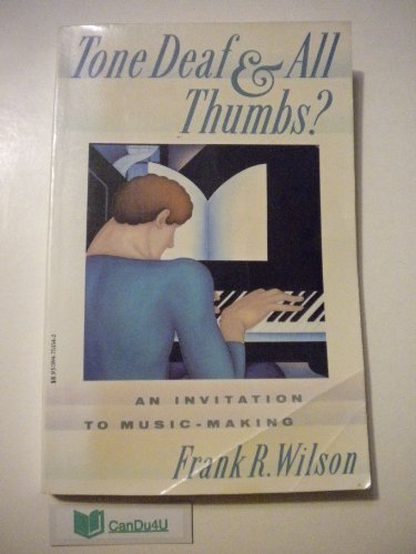 Tone Deaf and All Thumbs? An Invitation to Music-Making (9780394753546) by Wilson, Frank R.