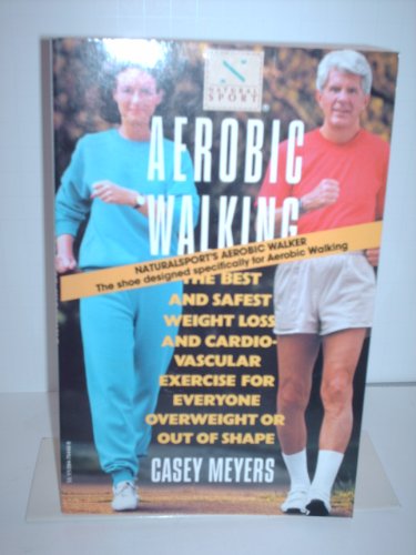 Beispielbild fr Aerobic Walking : The Best and Safest Weight Loss and Cardiovascular Exercise for Everyone Overweight or Out of Shape zum Verkauf von Top Notch Books