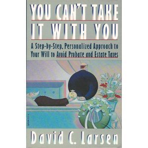 Beispielbild fr You Can't Take It With You: A Step-by-Step, Personalized Approach to Your Will to Avoid Probate and Estate Taxes zum Verkauf von BookHolders