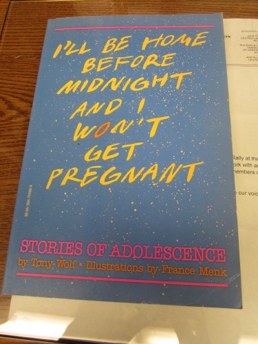 Imagen de archivo de I'll Be Home Before Midnight and I Won't Get Pregnant: Stories of Adolescence a la venta por ThriftBooks-Atlanta