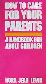 Beispielbild fr How to Care for Your Parents: A Handbook for Adult Children zum Verkauf von Wonder Book