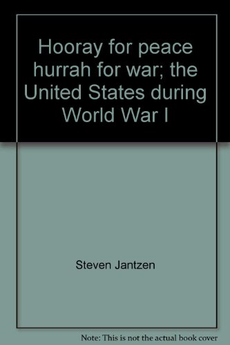 Hooray for peace, hurrah for war;: The United States during World War I (The Living History Library) (9780394804965) by Jantzen, Steven