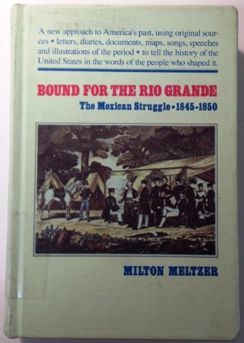 Stock image for Bound for the Rio Grande : The Mexican Struggle 1845-1850 for sale by Better World Books