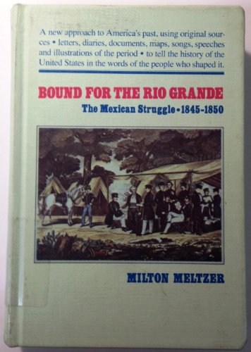 9780394824406: Bound for the Rio Grande;: The Mexican struggle, 1845-1850 (The Living history library)