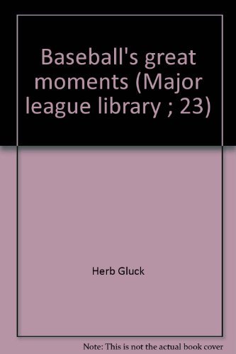 Baseball's great moments (Major league library ; 23) (9780394830308) by Gluck, Herb