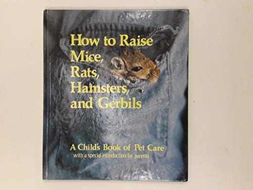 Imagen de archivo de How to Raise Mice, Rats, Hamsters, and Gerbils (Child's Book of Pet Care) a la venta por Wonder Book