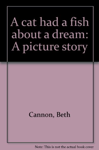 A cat had a fish about a dream: A picture story (9780394832555) by Cannon, Beth