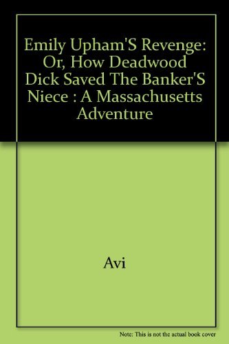 Emily Upham's Revenge: Or How Deadwood Dick Saved the Banker's Niece : a Massachusetts Adventure....