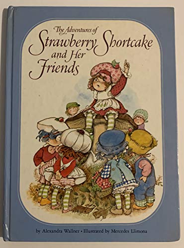 Adventures of Strawberry Shortcake and Her Friends (9780394843193) by Strawberry Shortcake; Alexandra Wallner