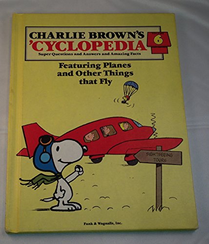 Stock image for Charlie Brown's 'Cyclopedia: Super Questions and Answers and Amazing Facts, Vol. 6: Featuring Planes and Other Things that Fly for sale by SecondSale