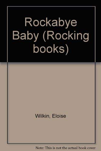 RockÂ·aÂ·bye, baby: Nursery songs and cradle games (Rocking books) (9780394848242) by Wilkin, Eloise Burns