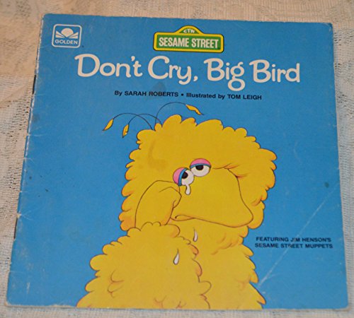 Beispielbild fr Don't Cry, Big Bird (A Sesame Street Start-to-Read Book) zum Verkauf von Wonder Book