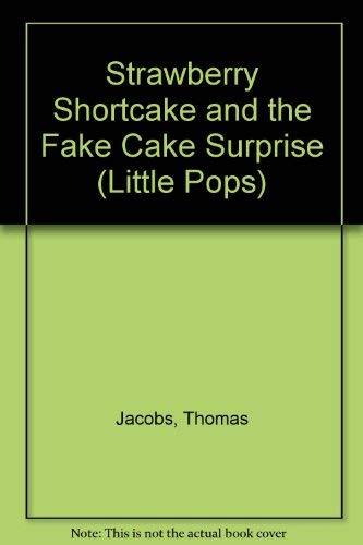 Strawberry Shortcake and the Fake Cake Surprise (Little Pops) (9780394853307) by Strawberry Shortcake