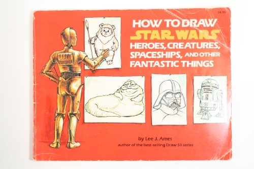 How to Draw Star Wars Heroes, Creatures, Spaceships, and Other Fantastic Things