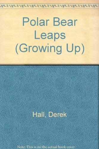 Polar Bear Leaps (Growing Up) (9780394865317) by Hall, Derek