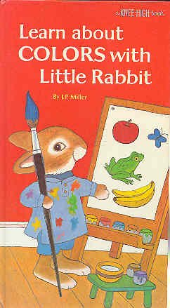 Learn About Colors with Little Rabbit (Knee-High Book) (9780394866710) by Miller, J.P.