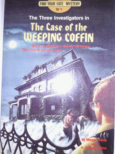 The Case of the Weeping Coffin (Find Your Fate Mystery, Three Investigators No. 1) - Megan Stine; H. William Stine