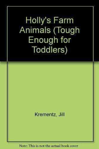 Holly's Farm Animals (Tough Enough for Toddlers) (9780394882376) by Krementz, Jill