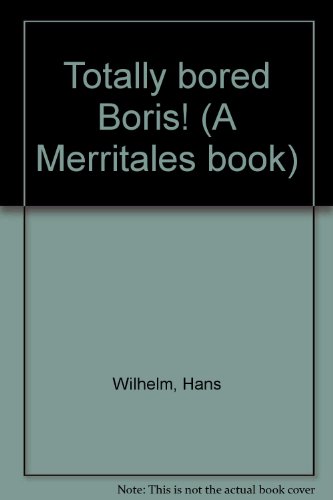 Totally bored Boris! (A Merritales book) (9780394882970) by Wilhelm, Hans