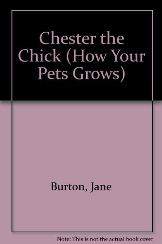 Chester the Chick (How Your Pet Grows Series)