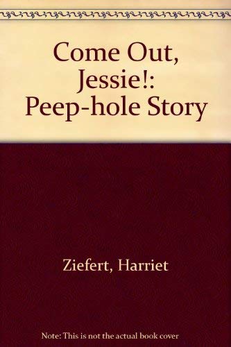 Stock image for COME OUT, JESSIE! (A Peep-hole story) for sale by Orion Tech