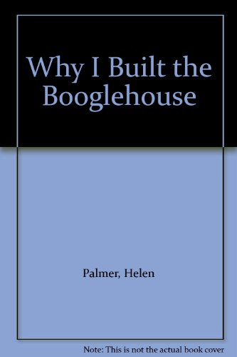 Why I Built the Booglehouse (9780394900353) by Palmer, Helen
