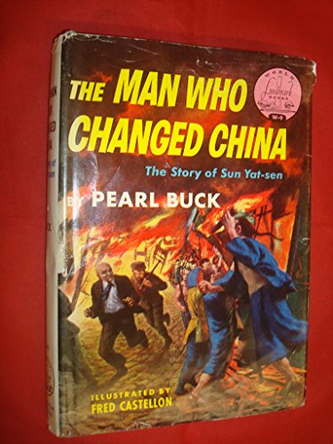 The Man Who Changed China: The Story of Sun Yat-sen (9780394905099) by Pearl Buck