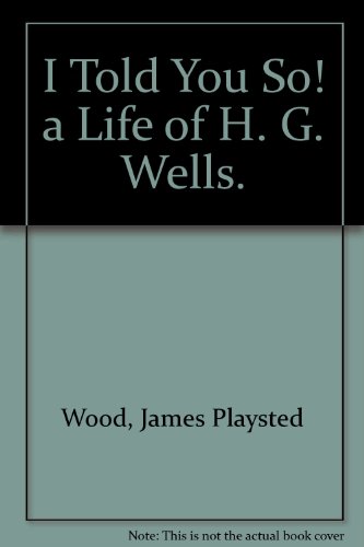 Stock image for I Told You So! a Life of H. G. Wells. for sale by WeSavings LLC